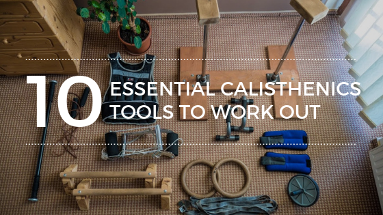 Top 10 Essential Calisthenics Tools to Work Out